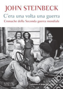 C'era una volta una guerra. Cronache della Seconda guerra mondiale. E-book. Formato EPUB ebook di John Steinbeck