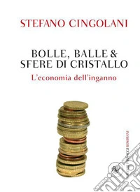 Bolle balle e sfere di cristallo: L'economia dell'inganno. E-book. Formato EPUB ebook