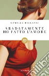 Sbadatamente ho fatto l'amore. E-book. Formato PDF ebook