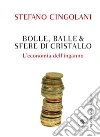 Bolle balle e sfere di cristallo: L'economia dell'inganno. E-book. Formato PDF ebook di Stefano Cingolani