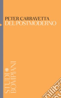 Del postmoderno: Critica e cultura in America all'alba del Duemila. E-book. Formato PDF ebook di Peter Carravetta