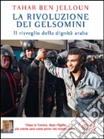 La rivoluzione dei gelsomini: Il risveglio della dignità araba. E-book. Formato EPUB ebook