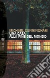 Una casa alla fine del mondo. E-book. Formato EPUB ebook di Michael Cunningham