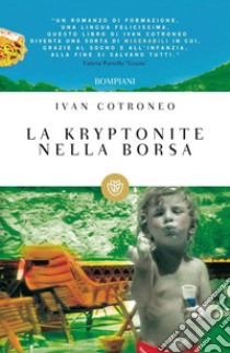 La kryptonite nella borsa. E-book. Formato EPUB ebook di Ivan Cotroneo