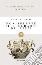 Non sperate di liberarvi dei libri. E-book. Formato EPUB ebook