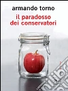Il paradosso dei conservatori. E-book. Formato EPUB ebook di Armando Torno