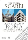 Le meraviglie di Roma. Dal Rinascimento ai giorni nostri. E-book. Formato EPUB ebook