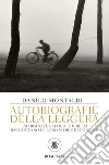 Autobiografie della leggera: Emarginati, balordi e ribelli raccontano le loro storie di confine. E-book. Formato EPUB ebook di Danilo Montaldi
