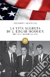 La vita segreta di J. Edgar Hoover: Direttore dell'FBI (1924-1972). E-book. Formato EPUB ebook di Anthony Summers