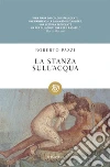 La stanza sull'acqua. E-book. Formato EPUB ebook di Roberto Pazzi