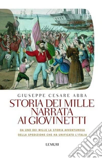 Storia dei mille narrata ai giovinetti: Da uno dei mille la storia avventurosa della spedizione che ha unificato l'Italia. E-book. Formato EPUB ebook