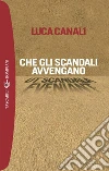 Che gli scandali avvengano. E-book. Formato EPUB ebook di Luca Canali