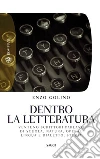 Dentro la letteratura: Ventuno scrittori parlano di scuola, natura, operai, lingua e dialetto, storia. E-book. Formato EPUB ebook