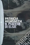 Il piacere di Elsie. E-book. Formato EPUB ebook di Patricia Highsmith