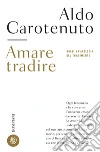 Amare tradire: Quasi un'apologia del tradimento. E-book. Formato EPUB ebook di Aldo Carotenuto