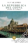 La repubblica del leone: Storia di Venezia. E-book. Formato EPUB ebook di Alvise Zorzi