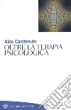 Oltre la terapia psicologica. E-book. Formato EPUB ebook di Aldo Carotenuto