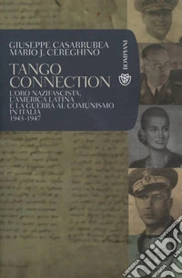 Tango connection: l'oro nazifascista, l'america latina e la guerra al comunismo in Italia 1943-1947. E-book. Formato EPUB ebook