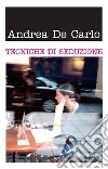 Tecniche di seduzione. E-book. Formato EPUB ebook di Andrea De Carlo