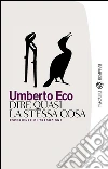 Dire quasi la stessa cosa: Esperienze di traduzione. E-book. Formato EPUB ebook