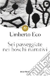 Sei passeggiate nei boschi narrativi: Harvard University, Norton Lectures, 1992-1993. E-book. Formato EPUB ebook di Umberto Eco