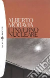 L'inverno nucleare. E-book. Formato EPUB ebook di Alberto Moravia