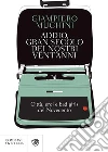 Addio, gran secolo dei nostri vent'anni: Città, eroi e bad girls del Novecento. E-book. Formato EPUB ebook di Giampiero Mughini