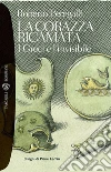 La corazza ricamata: I Greci e l'invisibile. E-book. Formato EPUB ebook di Roberto Peregalli