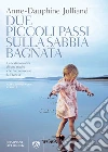 Due piccoli passi sulla sabbia bagnata. E-book. Formato EPUB ebook di Anna-Dauphine Julliand