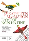 L'amore non ha fine. E-book. Formato PDF ebook di Kathleen MacMahon