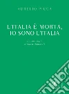 L'Italia è morta, io sono l'Italia. E-book. Formato PDF ebook di Aurelio Picca