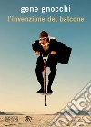L'invenzione del balcone. E-book. Formato PDF ebook di Gene Gnocchi