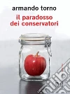 Il paradosso dei conservatori. E-book. Formato PDF ebook di Armando Torno