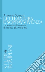 Letteratura e sopravvivenza: La retorica letteraria di fronte alla violenza. E-book. Formato PDF ebook