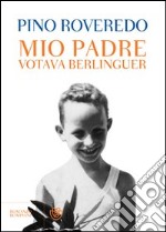 Mio padre votava Berlinguer. E-book. Formato PDF ebook