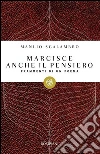 Marcisce anche il pensiero: Frammenti di un poema. E-book. Formato PDF ebook di Manlio Sgalambro