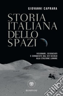 Storia italiana dello spazio: Visionari, scienziati e conquiste dal XIV secolo alla stazione spaziale. E-book. Formato EPUB ebook di Giovanni Caprara