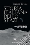 Storia italiana dello spazio: Visionari, scienziati e conquiste dal XIV secolo alla stazione spaziale. E-book. Formato EPUB ebook