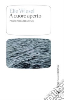 A cuore aperto. E-book. Formato PDF ebook di Elie Wiesel