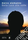 Dalla Luce alla notte. Così vita da morire. E-book. Formato PDF ebook di Marco Alemanno
