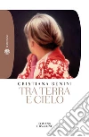 Tra terra e cielo. E-book. Formato EPUB ebook di Cristiana Benini