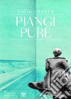 Piangi pure. E-book. Formato EPUB ebook di Lidia Ravera