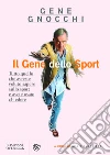 Il Gene dello Sport: Tutto quello che avreste voluto sapere sullo sport e avete osato chiedere. E-book. Formato PDF ebook di Gene Gnocchi