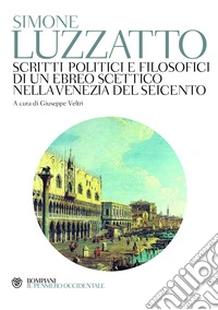 Scritti politici e filosofici di un ebreo scettico nella Venezia del Seicento. E-book. Formato EPUB ebook