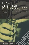 Intorno al jazz: Musiche transatlantiche: Africa, Europa, America. E-book. Formato EPUB ebook di Luca Cerchiari