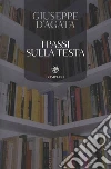 I passi sulla testa. E-book. Formato EPUB ebook di Giuseppe D'Agata