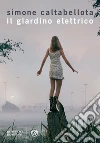 Il giardino elettrico. E-book. Formato EPUB ebook di Simone Caltabellota