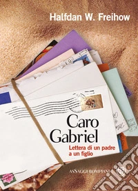 Caro Gabriel: Lettera di un padre a un figlio. E-book. Formato EPUB ebook
