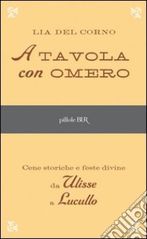 A tavola con Omero. E-book. Formato PDF ebook di Lia Del Corno