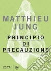 Principio di precauzione. E-book. Formato PDF ebook di Mattieu Jung